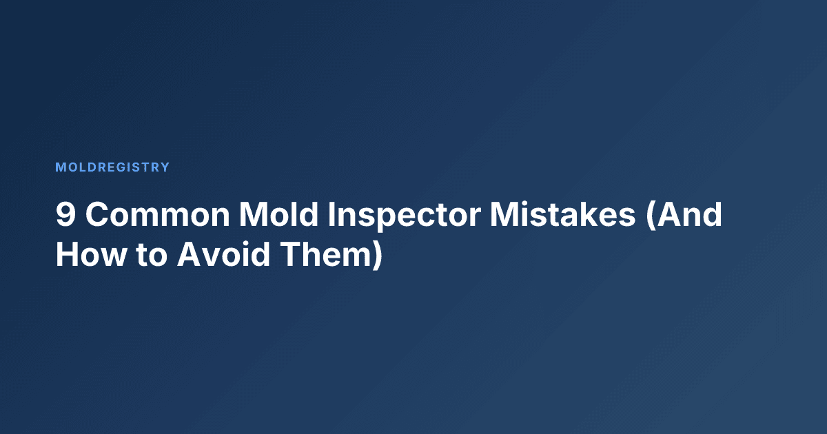 9 Common Mold Inspector Mistakes (And How to Avoid Them)