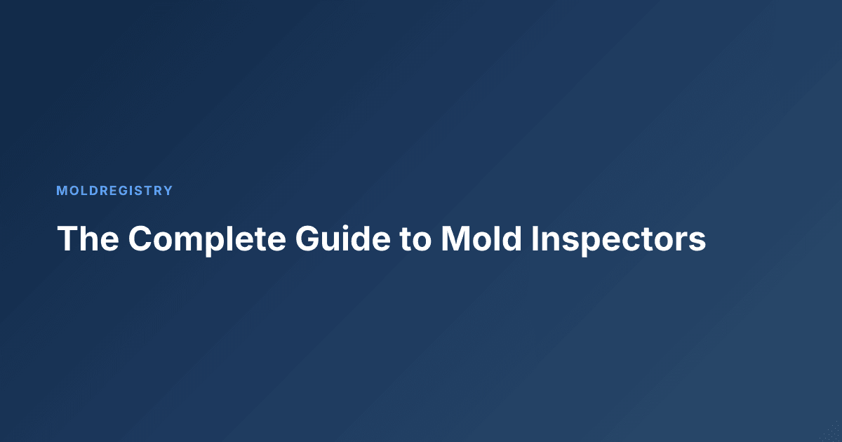 The Complete Guide to Mold Inspectors