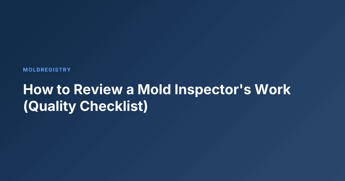 How to Review a Mold Inspector's Work (Quality Checklist)
