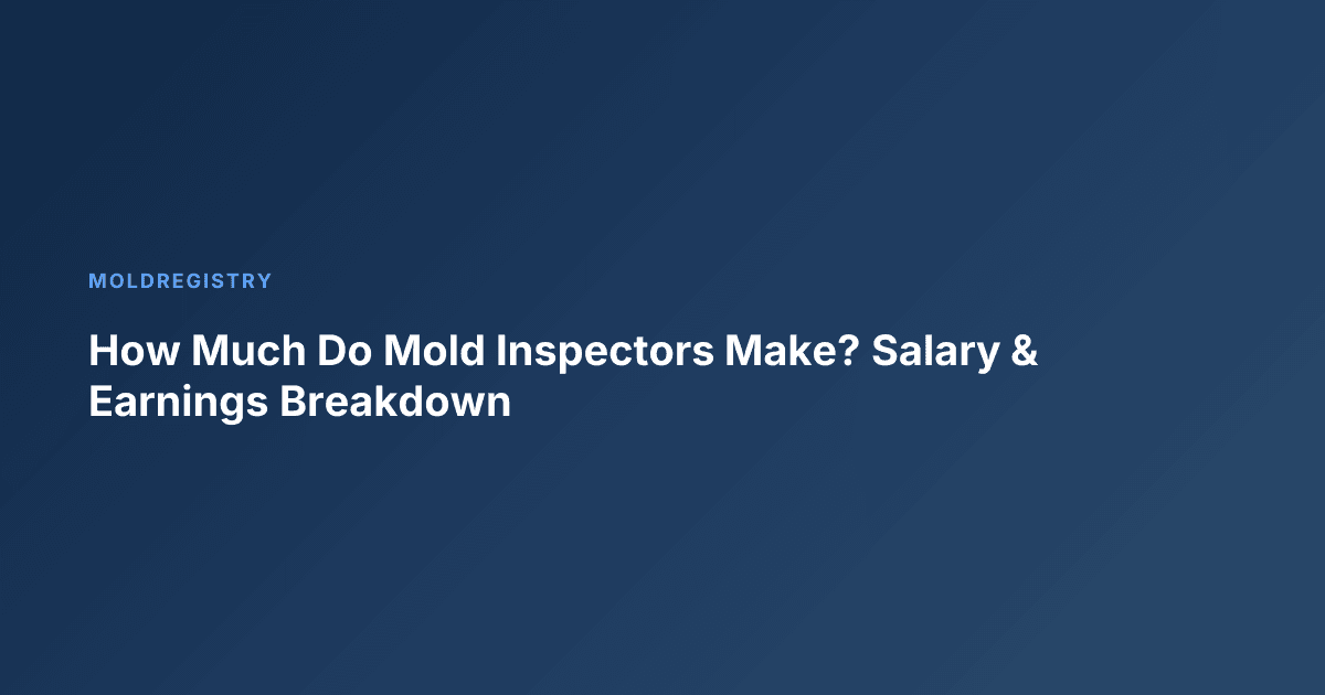How Much Do Mold Inspectors Make? Salary & Earnings Breakdown