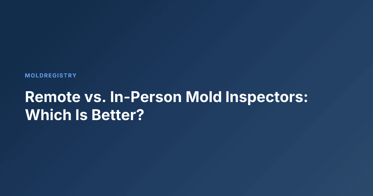 Remote vs. In-Person Mold Inspectors: Which Is Better?